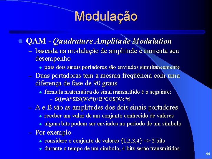 Modulação l QAM - Quadrature Amplitude Modulation – baseada na modulação de amplitude e