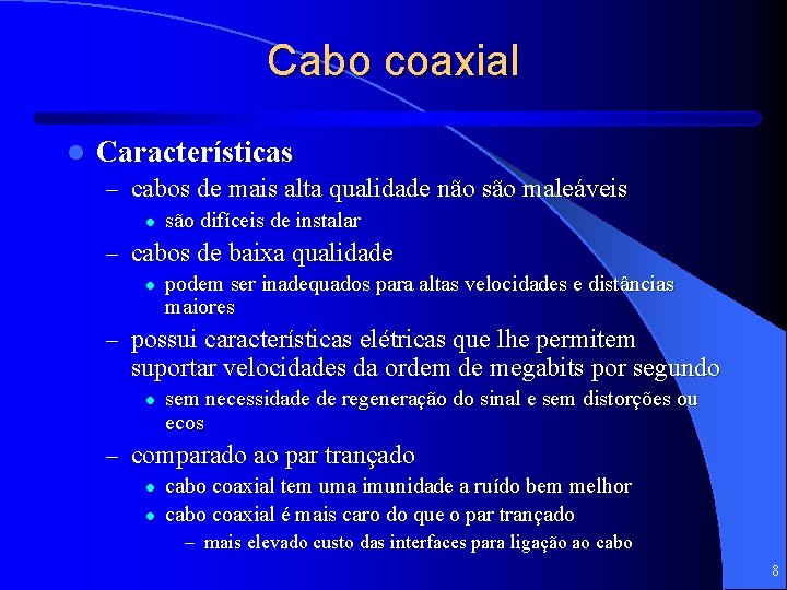 Cabo coaxial l Características – cabos de mais alta qualidade não são maleáveis l