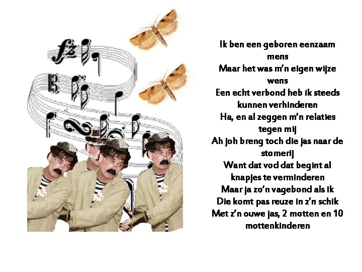Ik ben een geboren eenzaam mens Maar het was m’n eigen wijze wens Een
