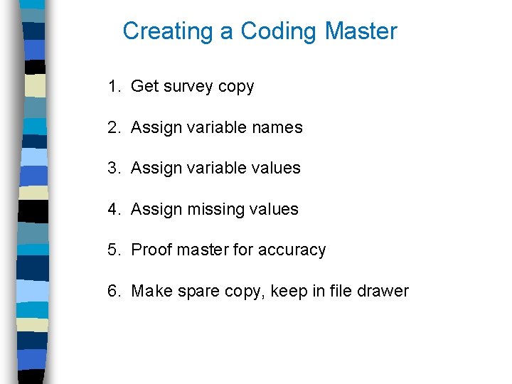 Creating a Coding Master 1. Get survey copy 2. Assign variable names 3. Assign