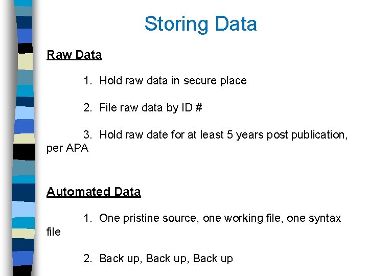 Storing Data Raw Data 1. Hold raw data in secure place 2. File raw