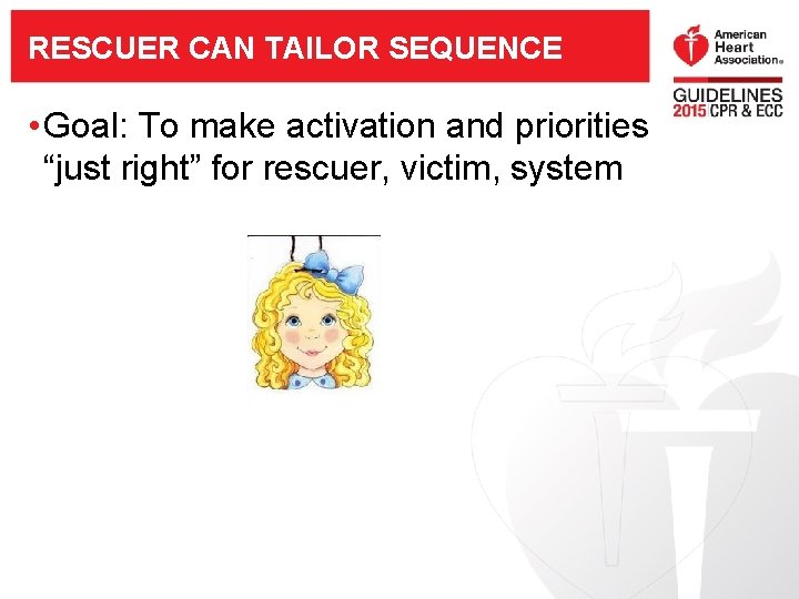 RESCUER CAN TAILOR SEQUENCE • Goal: To make activation and priorities “just right” for