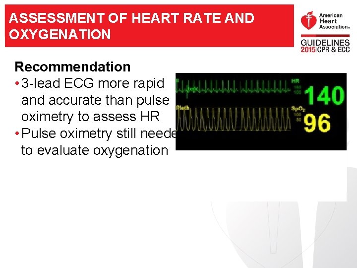 ASSESSMENT OF HEART RATE AND OXYGENATION Recommendation • 3 -lead ECG more rapid and