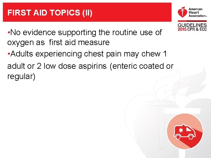 FIRST AID TOPICS (II) • No evidence supporting the routine use of oxygen as