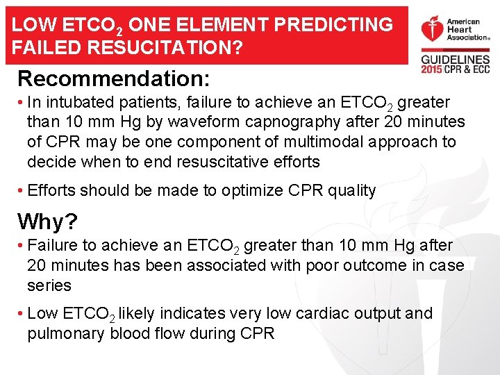 LOW ETCO 2 ONE ELEMENT PREDICTING FAILED RESUCITATION? Recommendation: • In intubated patients, failure