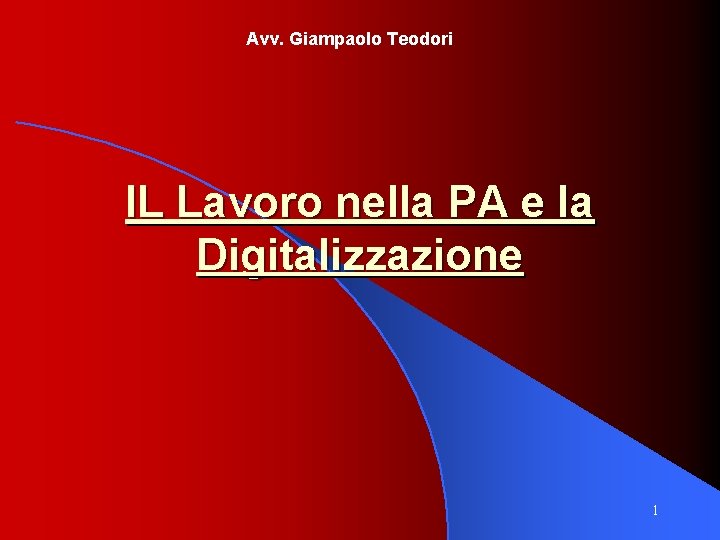 Avv. Giampaolo Teodori IL Lavoro nella PA e la Digitalizzazione 1 