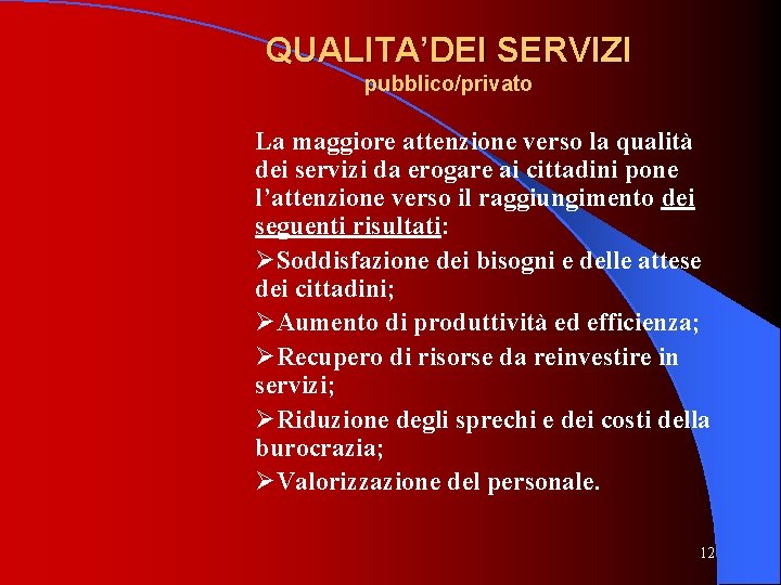 QUALITA’DEI SERVIZI pubblico/privato La maggiore attenzione verso la qualità dei servizi da erogare ai