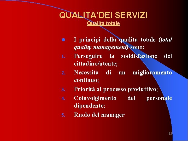 QUALITA’DEI SERVIZI Qualità totale l 1. 2. 3. 4. 5. I principi della qualità