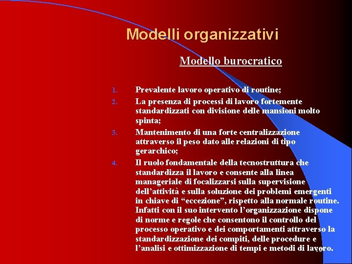 Modelli organizzativi Modello burocratico 1. 2. 3. 4. Prevalente lavoro operativo di routine; La