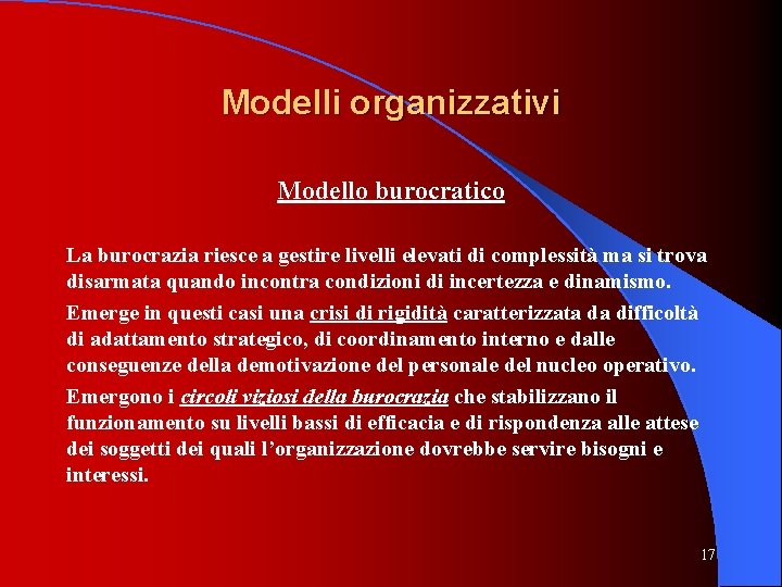 Modelli organizzativi Modello burocratico La burocrazia riesce a gestire livelli elevati di complessità ma