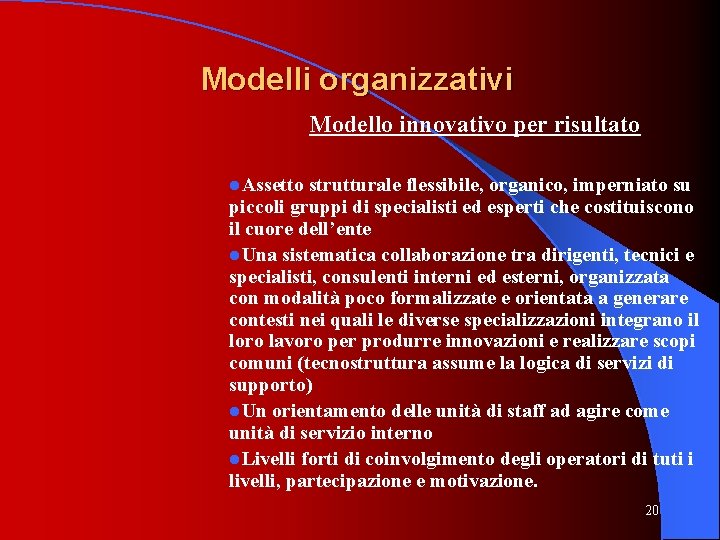 Modelli organizzativi Modello innovativo per risultato l. Assetto strutturale flessibile, organico, imperniato su piccoli