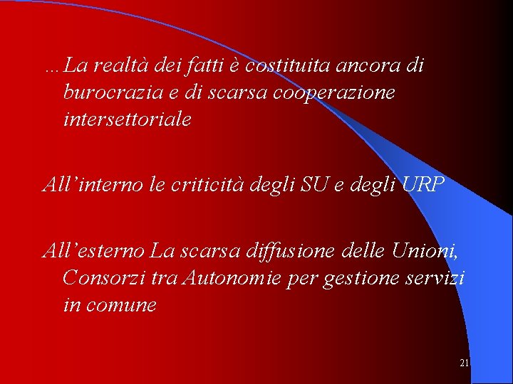 …La realtà dei fatti è costituita ancora di burocrazia e di scarsa cooperazione intersettoriale