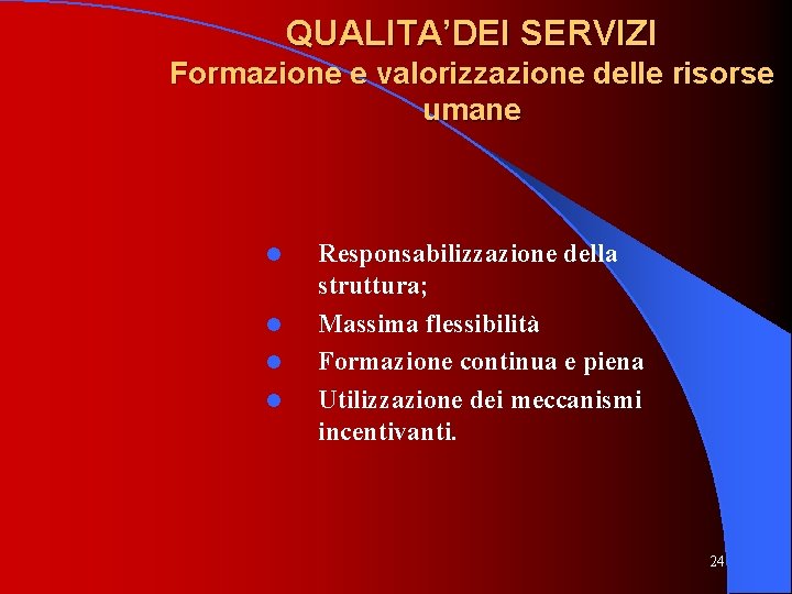 QUALITA’DEI SERVIZI Formazione e valorizzazione delle risorse umane l l Responsabilizzazione della struttura; Massima