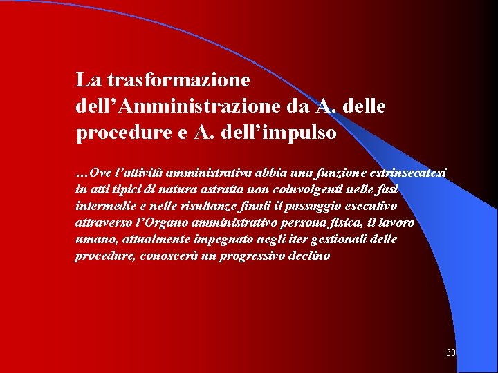 La trasformazione dell’Amministrazione da A. delle procedure e A. dell’impulso …Ove l’attività amministrativa abbia