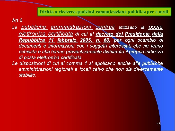 Diritto a ricevere qualsiasi comunicazione pubblica per e-mail Art. 6 Le pubbliche amministrazioni centrali