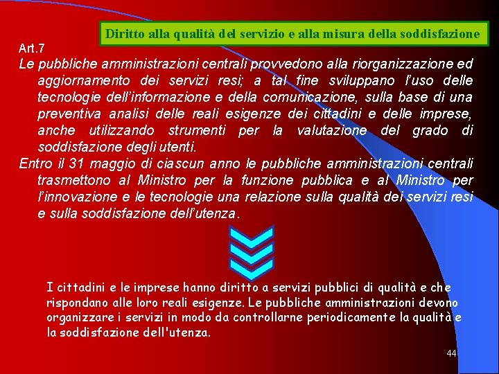 Diritto alla qualità del servizio e alla misura della soddisfazione Art. 7 Le pubbliche