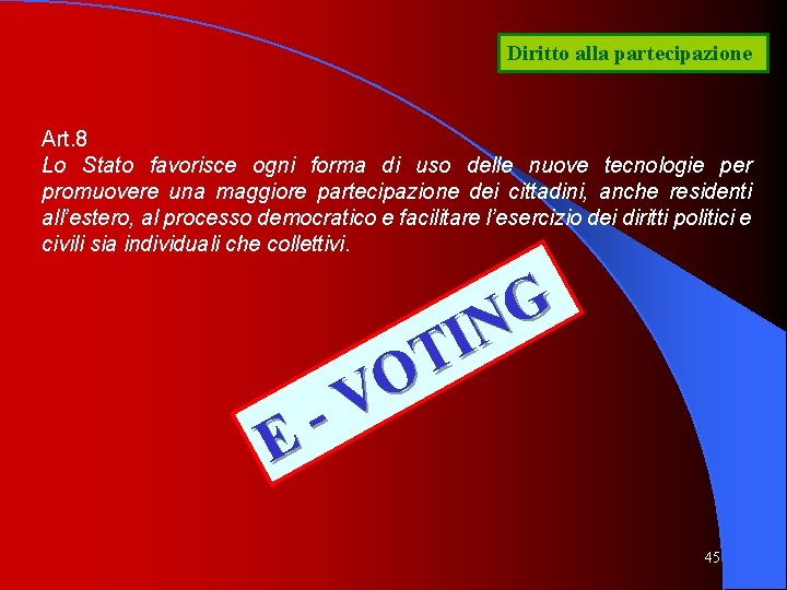 Diritto alla partecipazione Art. 8 Lo Stato favorisce ogni forma di uso delle nuove