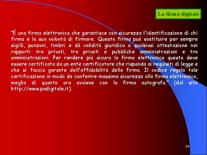 La firma digitale “È una firma elettronica che garantisce con sicurezza l'identificazione di chi