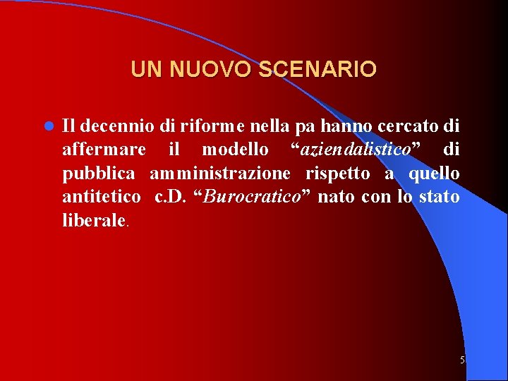 UN NUOVO SCENARIO l Il decennio di riforme nella pa hanno cercato di affermare