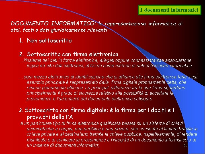 I documenti informatici DOCUMENTO INFORMATICO: la rappresentazione informatica di atti, fatti o dati giuridicamente