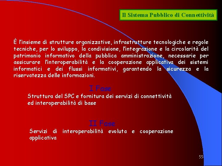 Il Sistema Pubblico di Connettività È l’insieme di strutture organizzative, infrastrutture tecnologiche e regole