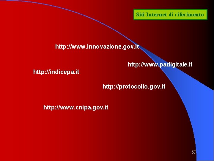 Siti Internet di riferimento http: //www. innovazione. gov. it http: //www. padigitale. it http: