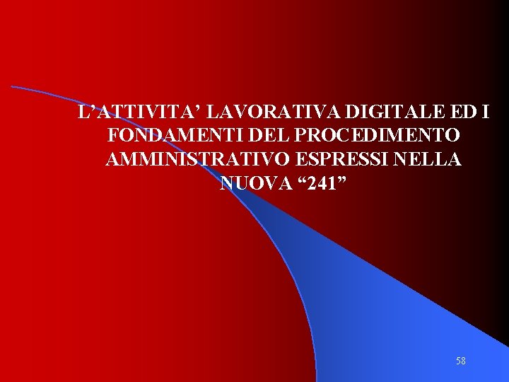 L’ATTIVITA’ LAVORATIVA DIGITALE ED I FONDAMENTI DEL PROCEDIMENTO AMMINISTRATIVO ESPRESSI NELLA NUOVA “ 241”