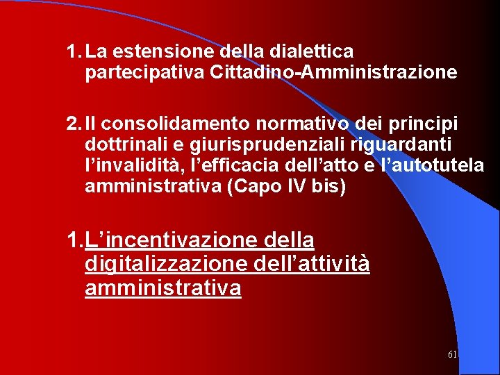 1. La estensione della dialettica partecipativa Cittadino-Amministrazione 2. Il consolidamento normativo dei principi dottrinali