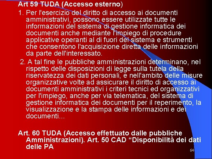 Art 59 TUDA (Accesso esterno) 1. Per l'esercizio del diritto di accesso ai documenti