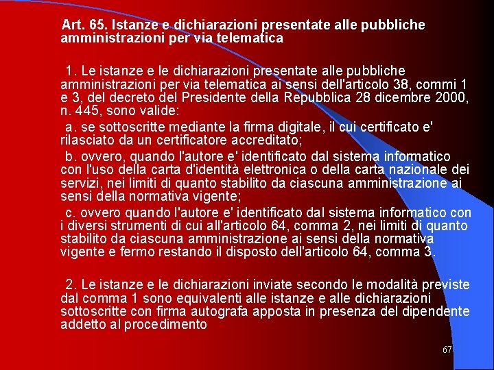 Art. 65. Istanze e dichiarazioni presentate alle pubbliche amministrazioni per via telematica 1. Le