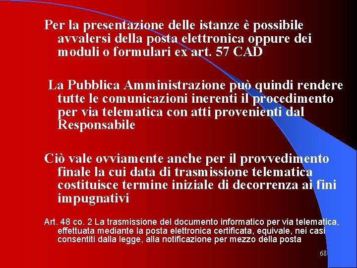 Per la presentazione delle istanze è possibile avvalersi della posta elettronica oppure dei moduli