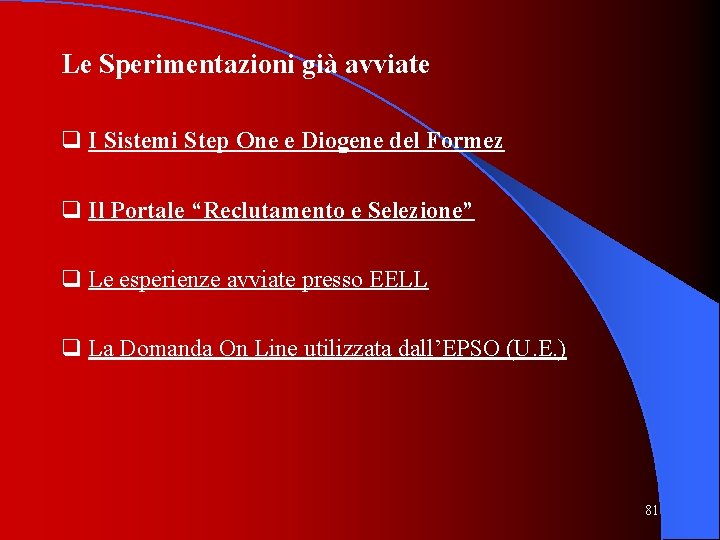 Le Sperimentazioni già avviate q I Sistemi Step One e Diogene del Formez q