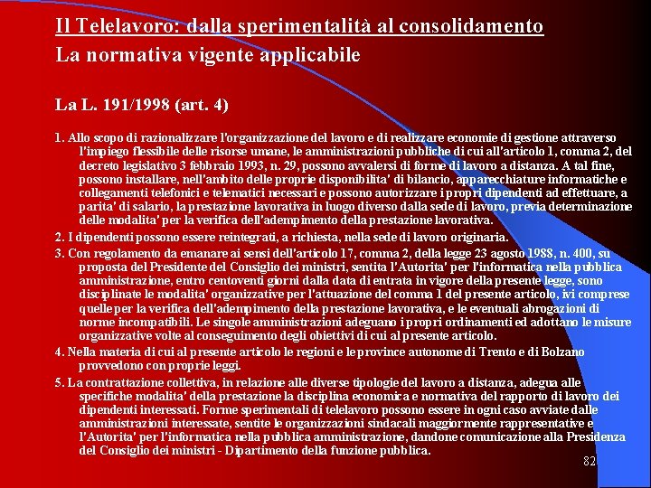 Il Telelavoro: dalla sperimentalità al consolidamento La normativa vigente applicabile La L. 191/1998 (art.