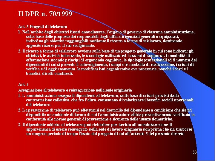 Il DPR n. 70/1999 Art. 3 Progetti di telelavoro 1. Nell’ambito degli obiettivi fissati