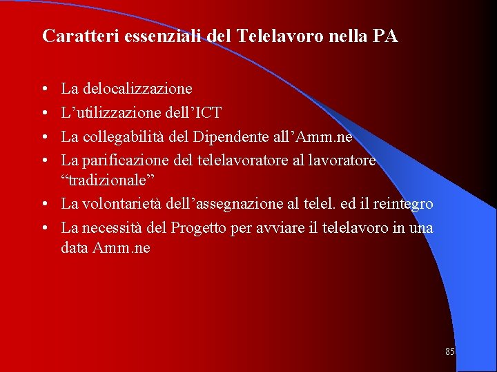 Caratteri essenziali del Telelavoro nella PA • • La delocalizzazione L’utilizzazione dell’ICT La collegabilità