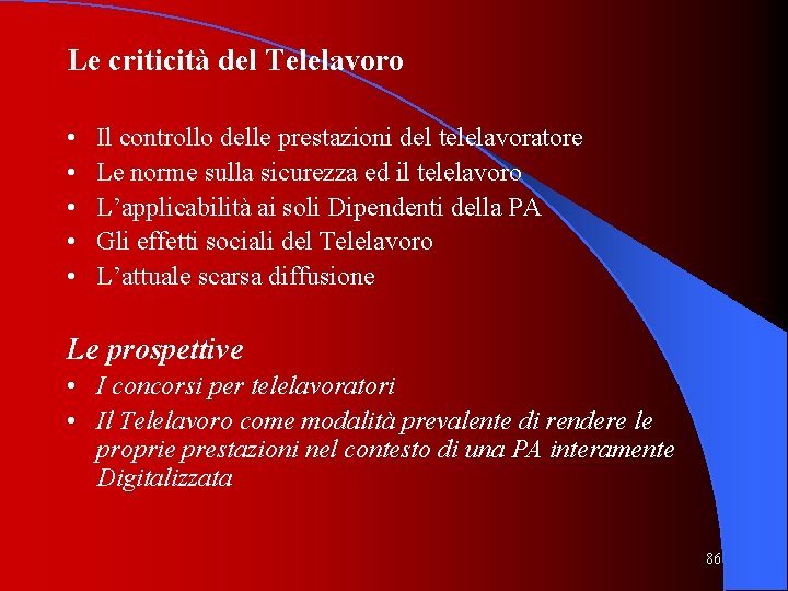 Le criticità del Telelavoro • • • Il controllo delle prestazioni del telelavoratore Le