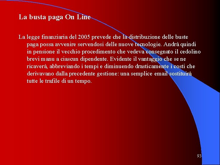 La busta paga On Line La legge finanziaria del 2005 prevede che la distribuzione