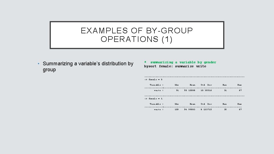 EXAMPLES OF BY-GROUP OPERATIONS (1) • Summarizing a variable’s distribution by group * summarizing