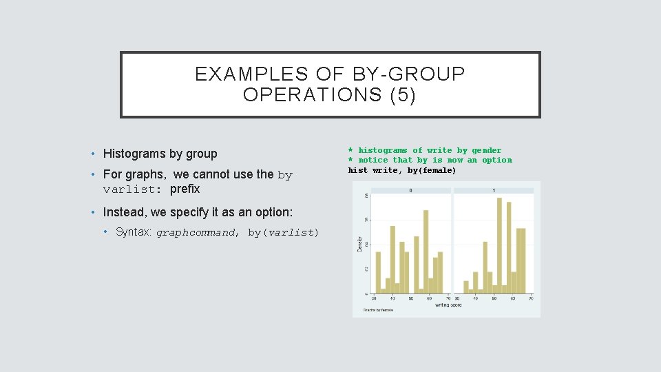 EXAMPLES OF BY-GROUP OPERATIONS (5) • Histograms by group • For graphs, we cannot