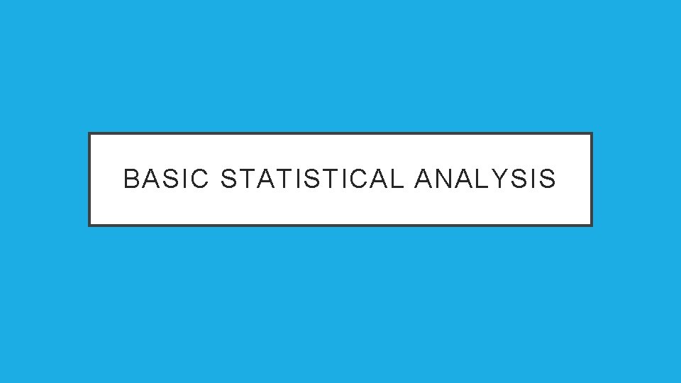 BASIC STATISTICAL ANALYSIS 