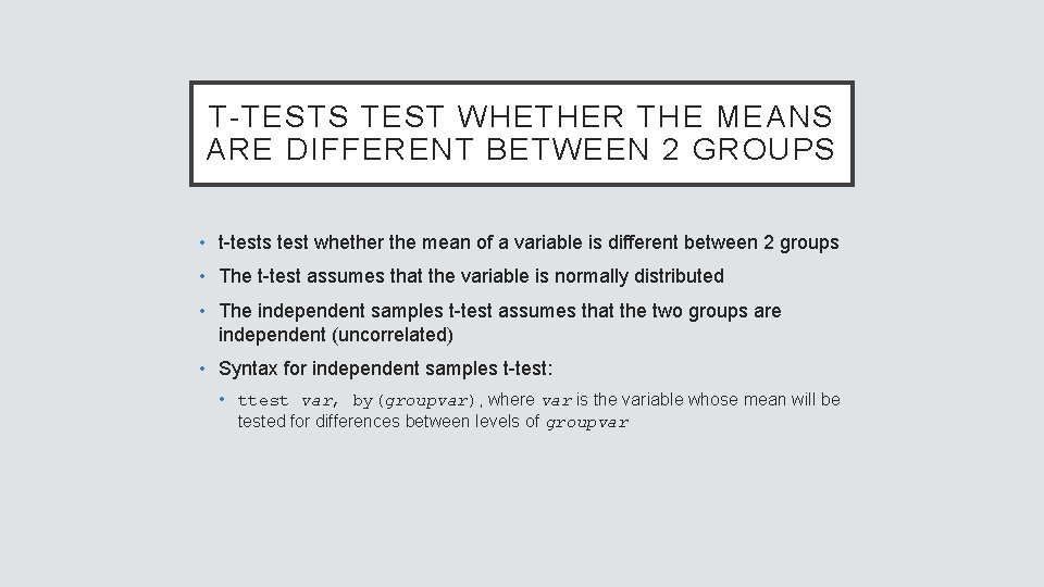 T-TESTS TEST WHETHER THE MEANS ARE DIFFERENT BETWEEN 2 GROUPS • t-tests test whether