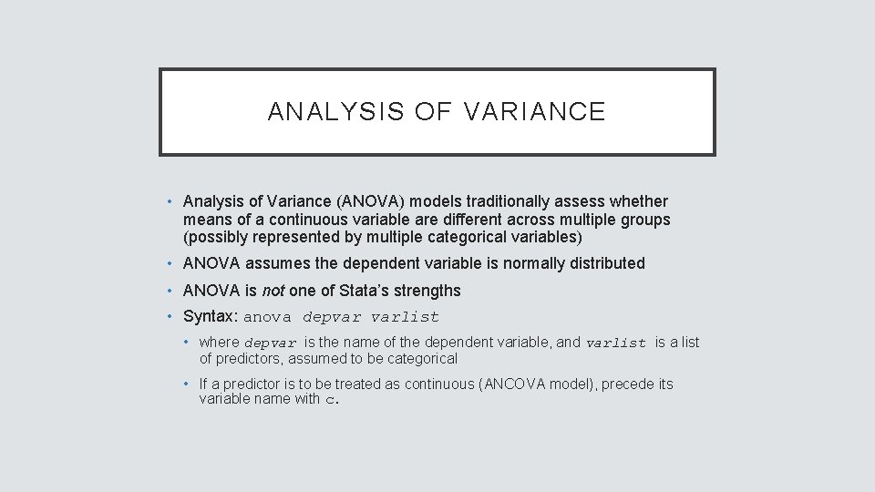 ANALYSIS OF VARIANCE • Analysis of Variance (ANOVA) models traditionally assess whether means of