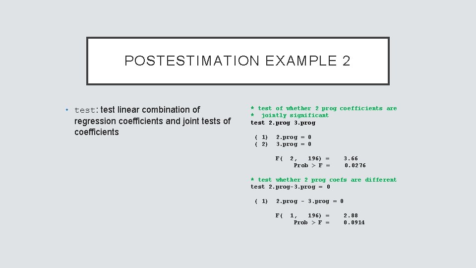 POSTESTIMATION EXAMPLE 2 • test: test linear combination of regression coefficients and joint tests