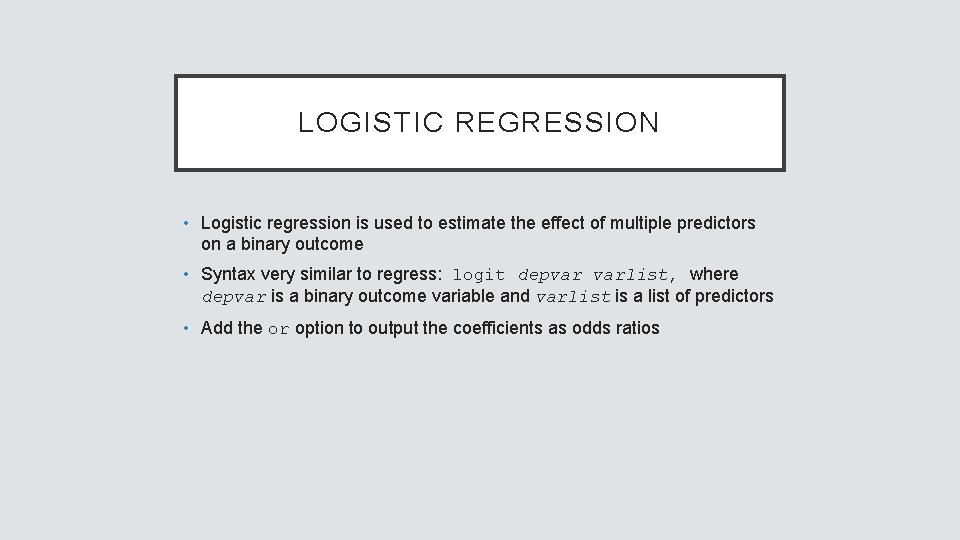 LOGISTIC REGRESSION • Logistic regression is used to estimate the effect of multiple predictors