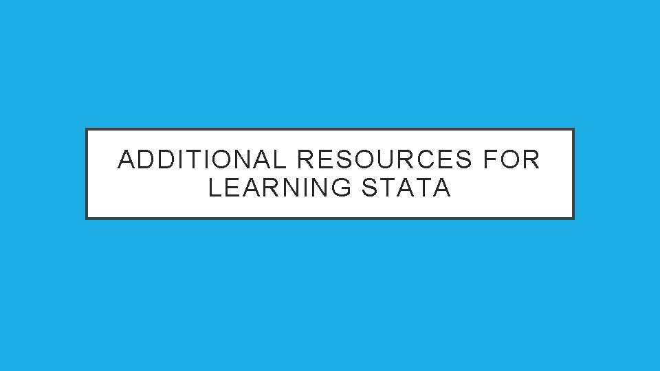 ADDITIONAL RESOURCES FOR LEARNING STATA 