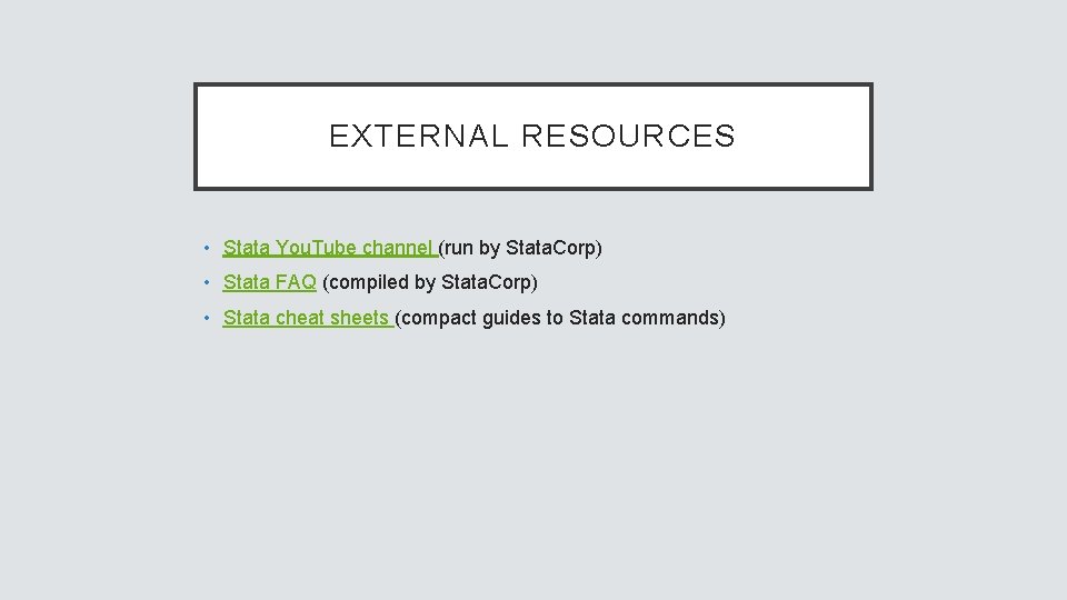 EXTERNAL RESOURCES • Stata You. Tube channel (run by Stata. Corp) • Stata FAQ