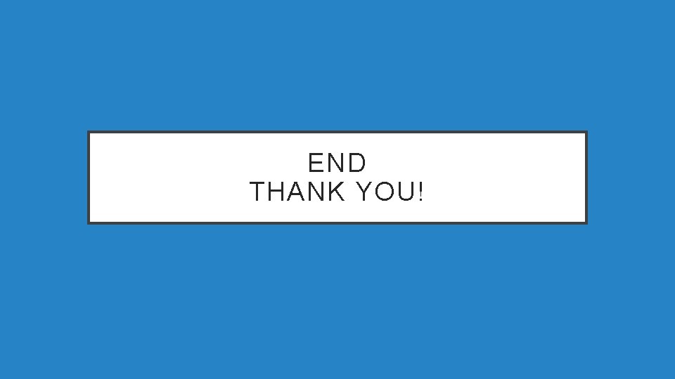 END THANK YOU! 