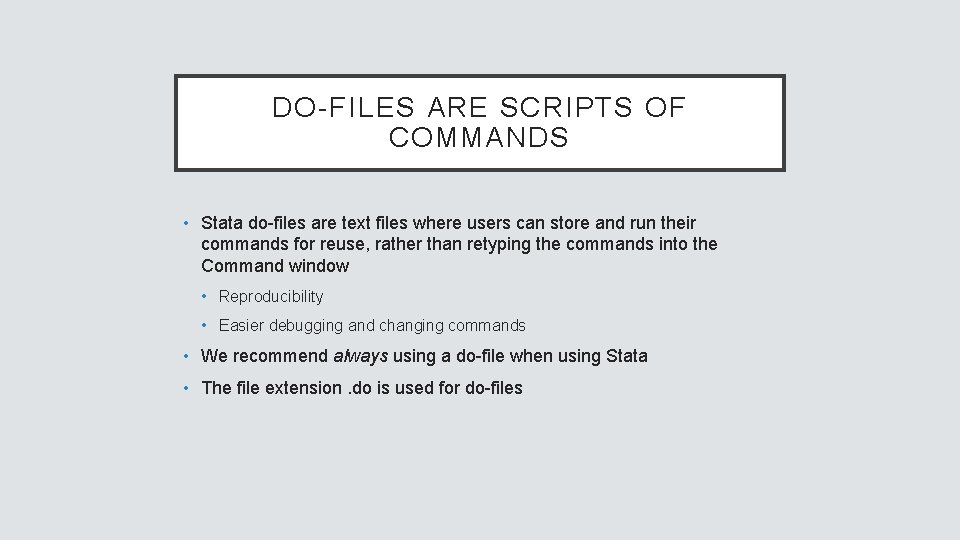 DO-FILES ARE SCRIPTS OF COMMANDS • Stata do-files are text files where users can