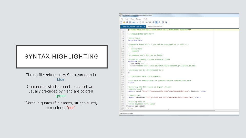 SYNTAX HIGHLIGHTING The do-file editor colors Stata commands blue Comments, which are not executed,