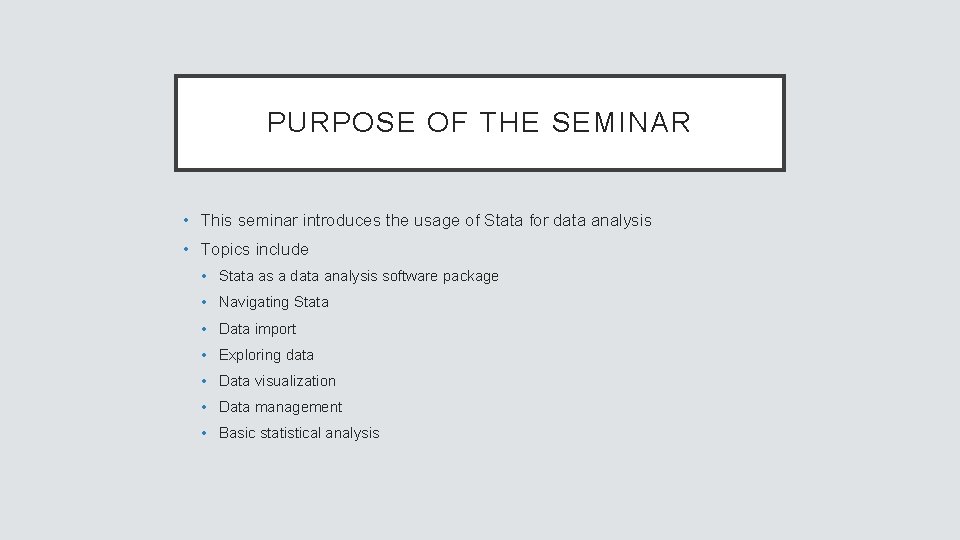 PURPOSE OF THE SEMINAR • This seminar introduces the usage of Stata for data